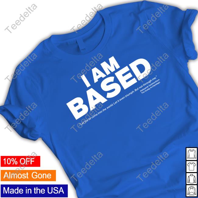 I Am Based Shirt