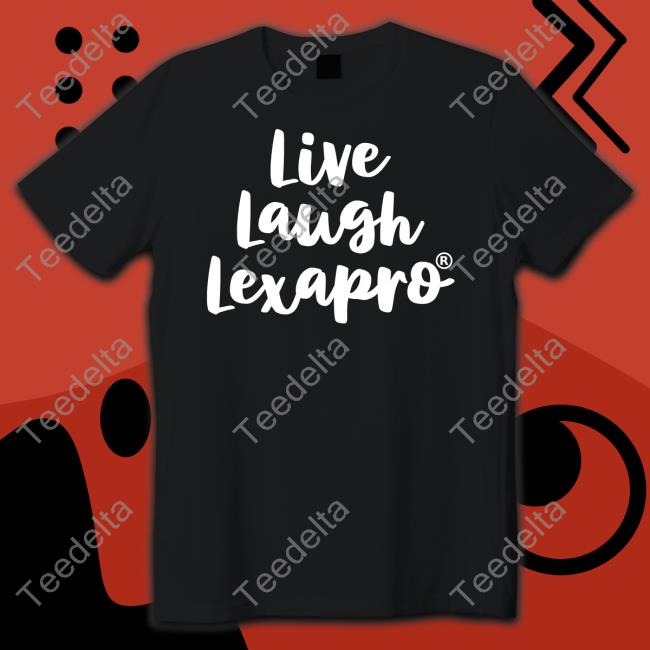 Shirts With Threatening Auras Live Laugh Lexapro New Shirt Disturbingshirt
