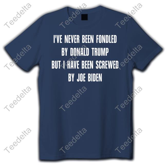 Rebelcat I've Never Been Fondled By Donald Trump But I Have Been Screwed By Joe Biden Sweatshirt
