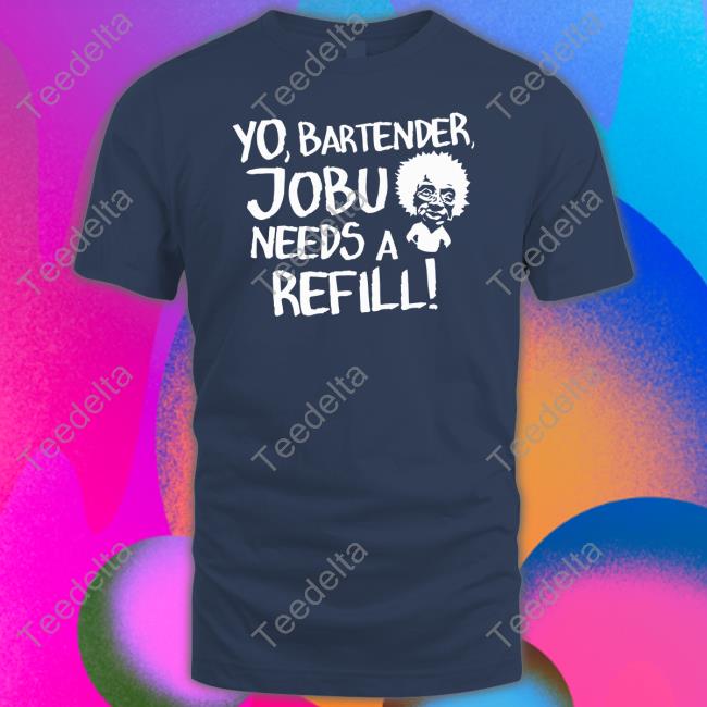 Efuktshirts Store Yo, Bartender, Jobu Needs A Refilll Hoodie Baseball Chickie Efuktshirts Store Yo, Bartender, Jobu Needs A Refilll Official Shirt Baseball Chickie