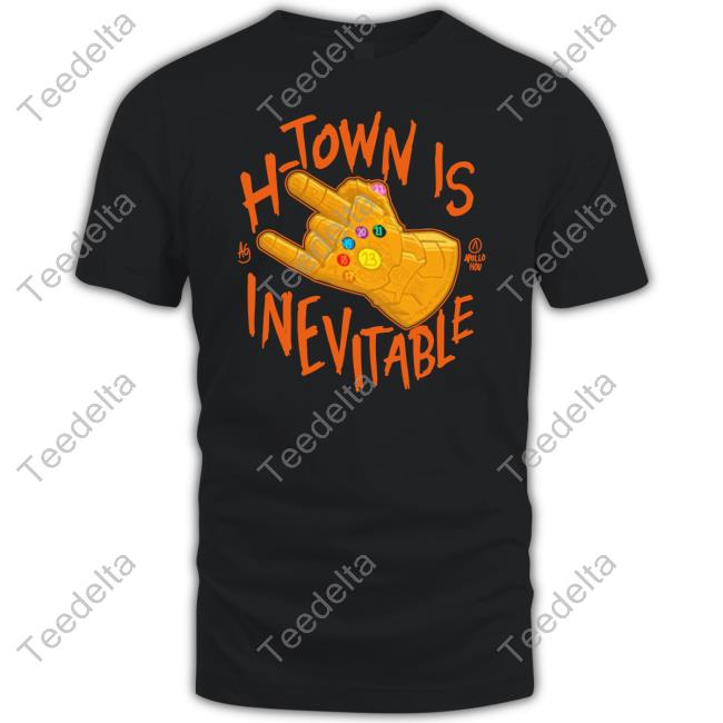 Apollohou H-Town Is Inevitable Tee Shirt