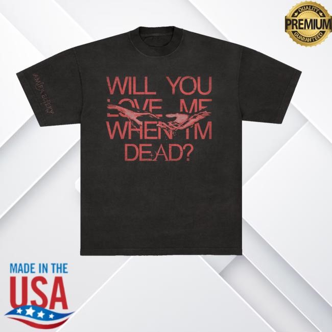 Amira Elfeky Merch Store Shop Will You Love Me When I'm Dead Shirts