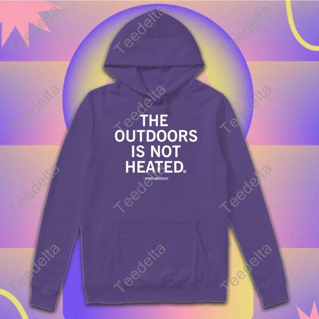 Raygunsite Store The Outdoors Is Not Heated Shirts Mark Woodley