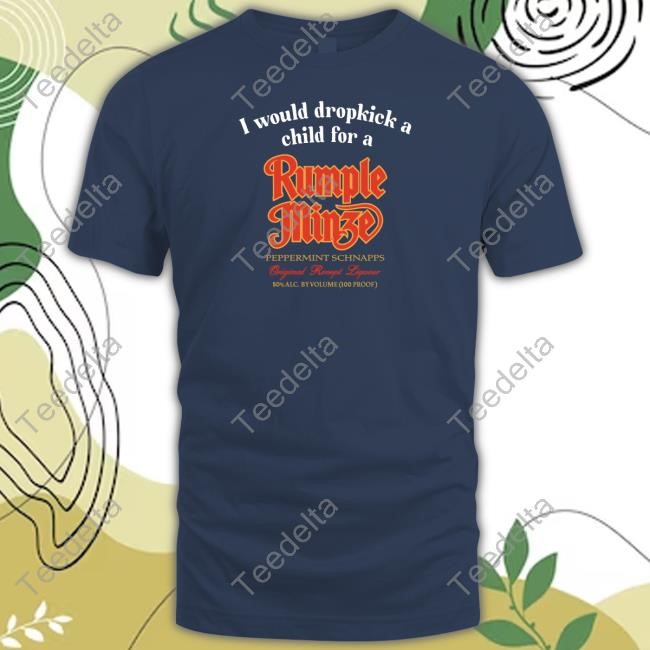 Official I Would Dropkick A Child For A Rumple Minze T Shirt Unethicalthreads I Would Dropkick A Child For A Rumple Minze Shirt Unethicalthreads