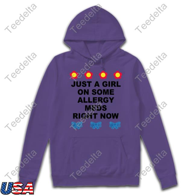 Omighty Store Just A Girl On Some Allergy Meds Right Now New Shirt Omweekend Just A Girl On Some Allergy Meds Right Now New Shirt