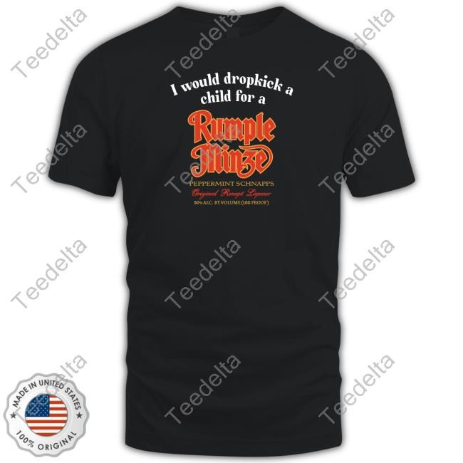 I Would Dropkick A Child For A Rumple Minze Shirt Unethicalthreads