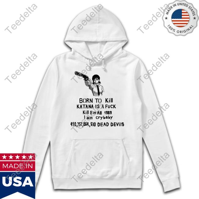 Chainsaw Man Born To Kill Katana Is A Fuck Unisex T Shirt Kobeni Higashiyama