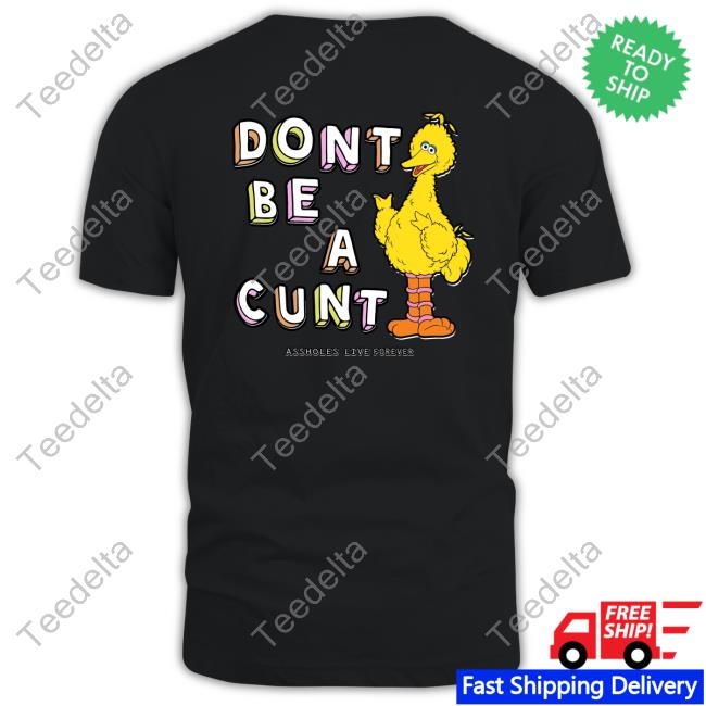Dont Be A Cunt Assholes Live Forever Tee Shirt