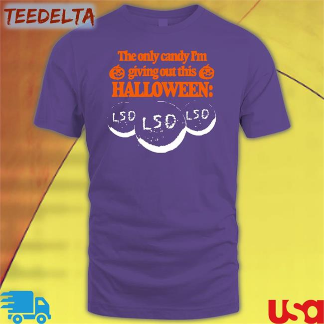 Barely Legal The Only Candy I'm Giving Out This Halloween Lsd Tee Itisbarelylegal