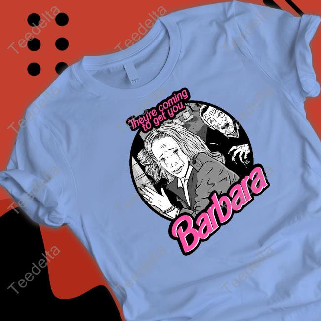 Blake Austin Art They're Coming To Get You Barbara Shirt