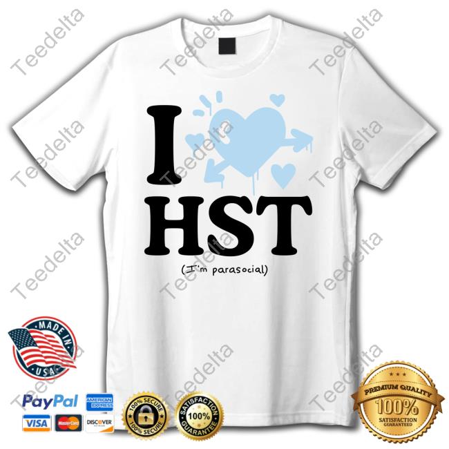 Haiset Merch I Love Hst I'm Parasocial Hoodie Sweatshirt