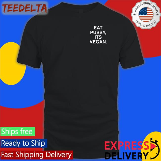 Assholes Live Forever Eat Pussy Its Vegan Tee Shirt