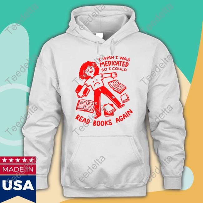 I Wish I Was Medicated So I Could T-Shirt