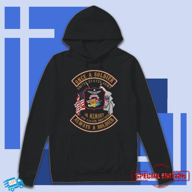 Once A Soldier United States Army In Memory Of Our Fallen Brothers Always A Soldier shirt