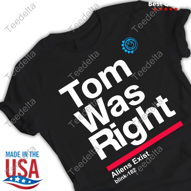 Tom Was Right Aliens Exist Tee Shirt