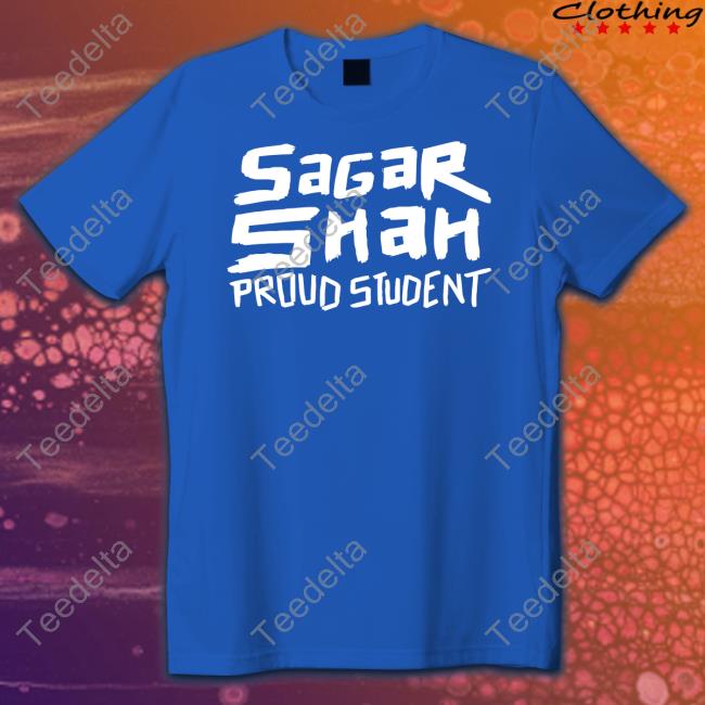 Sagar Shah Proud Student Shirt Sagar Shah Proud Student Sweatshirt