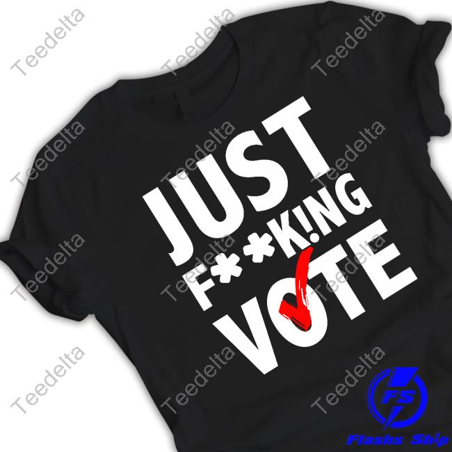 Just Mindy Just Fucking Vote Shirt, T Shirt, Hoodie, Sweater, Long Sleeve T-Shirt And Tank Top