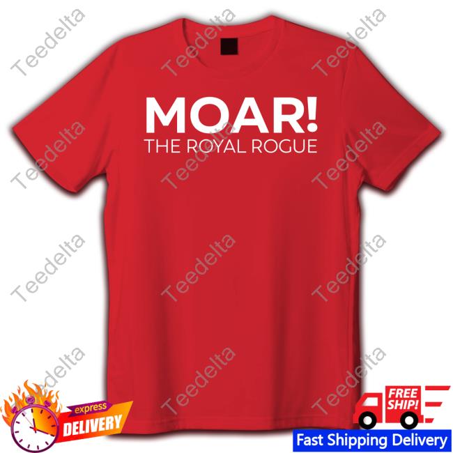 Moar The Royal Rogue Shirt