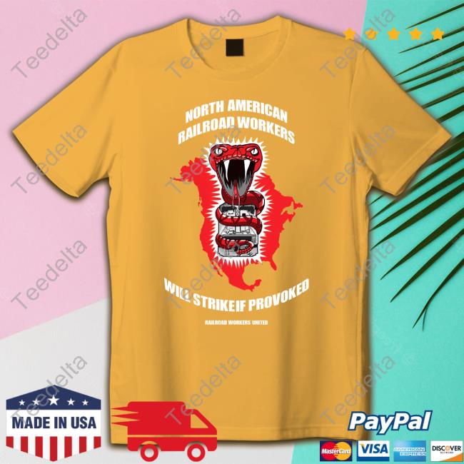 Trey North American Railroad Workers Will Strike If Provoked Shirt