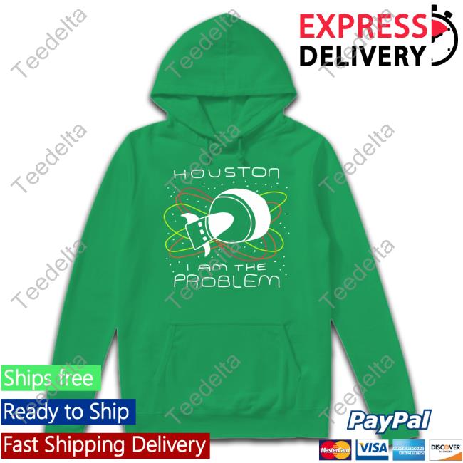 Houston I Am The Problem T-Shirt Zoebread Store Zoebread Store Houston I Am The Problem Long Sleeve T-Shirt