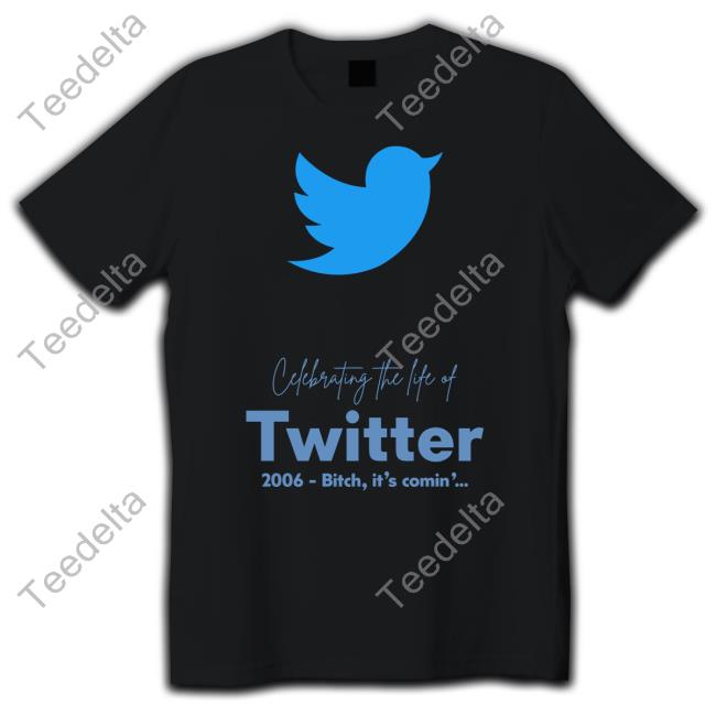 Cefebrating The Life Of Twitter 2006 Bitch It's Comin' Tee Cefebrating The Life Of Twitter 2006 Bitch It's Comin' Sweatshirt