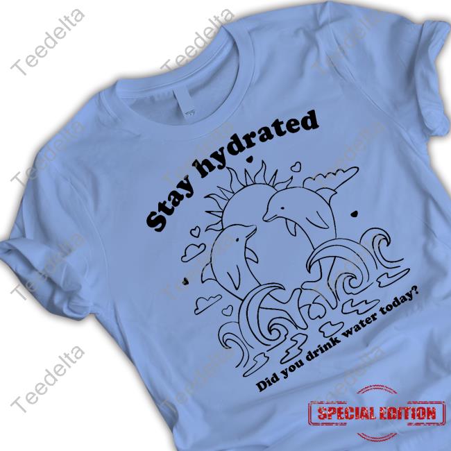 Stay Hydrated Did You Drink Water Today T Shirt Daisy Street Plus Merch
