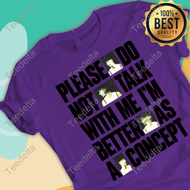 Fabian Arbor Please Do Not Talk With Me Im Better As Concept New Shirt
