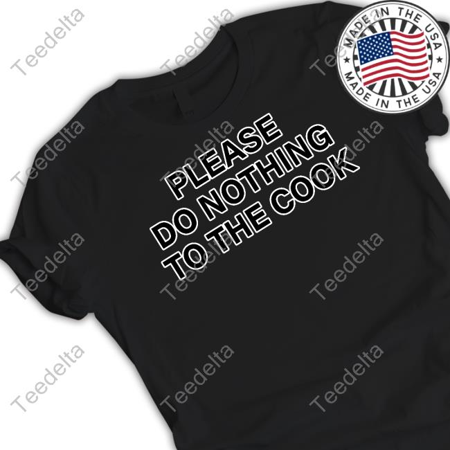 Rwby Please Do Nothing To The Cook T-Shirt Rwby Please Do Nothing To The Cook Hoodie
