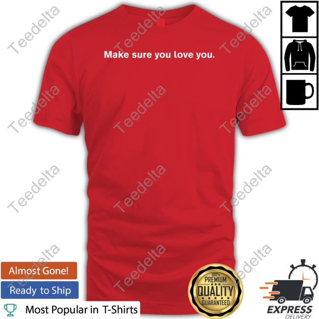 Make Sure You Love You New Shirt