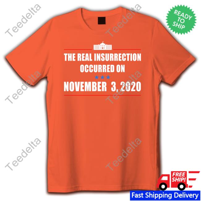 The Real Insurrection Occurred Sweatshirt The Real Insurrection Occurred Shirt