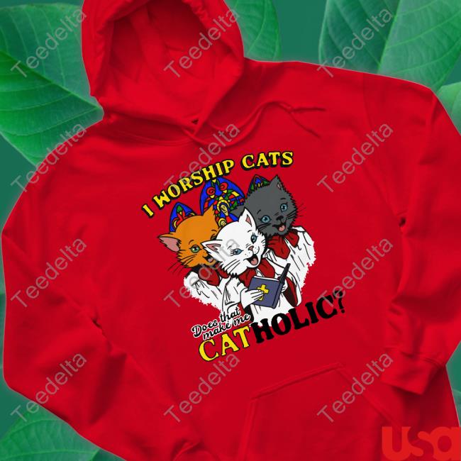 I Worship Cats Does That Make Me Catholic Long Sleeve T Shirt Shirts That Go Hard Shirts That Go Hard I Worship Cats Does That Make Me Catholic T Shirt