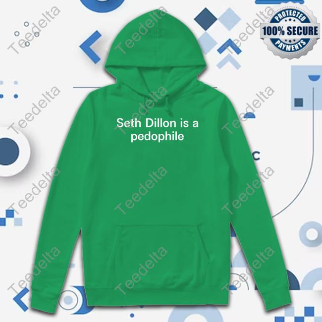 Seth Dillon Is A Pedophile Hoodie