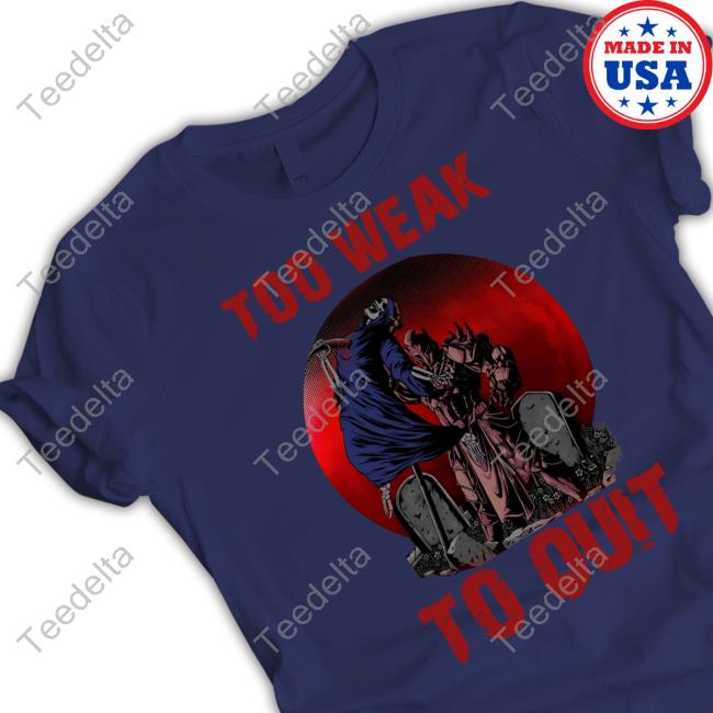 Official Too Weak To Quit Tee Shirt