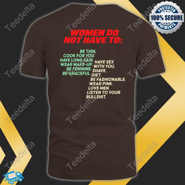 Women Do Not Have To Shirt Women Do Not Have To Shirt