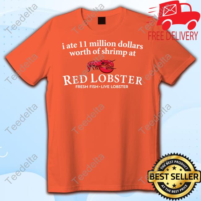 I Ate 11 Million Dollars Worth Of Shrimp At Red Lobster Fresh Fish Live Lobster Tee