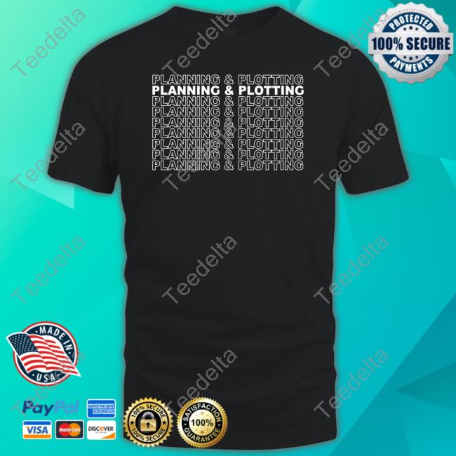 Planning And Plotting Shirt