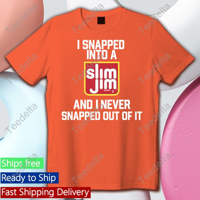 Methsyndicate I Snapped Into A Slim Jim And I Never Snapped Out Of It T Shirt