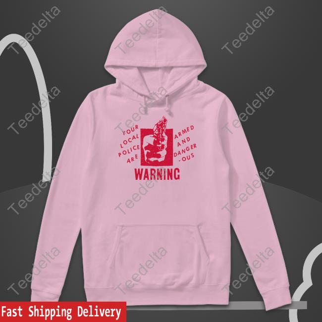 Your Local Police Are Armed And Dangerous Warning Long Sleeve T Shirt Lowlvl Store