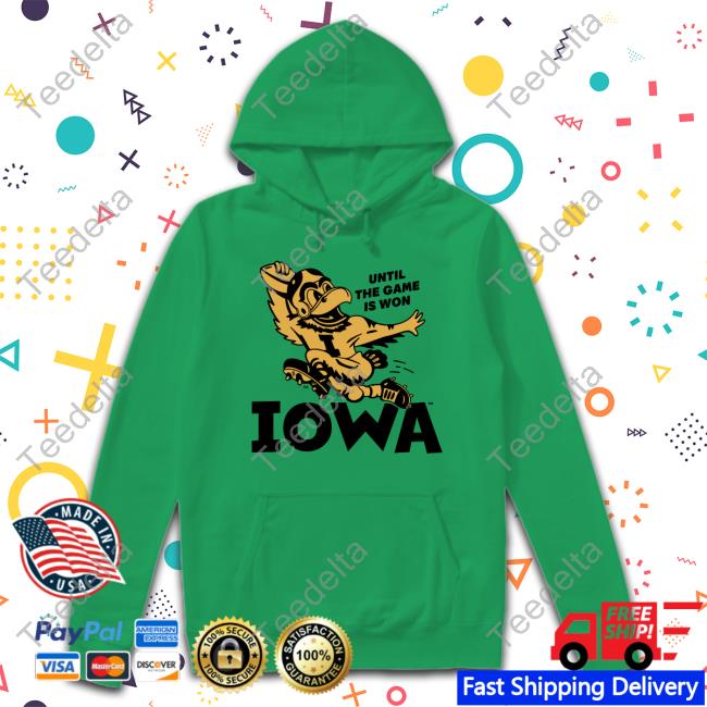Homefieldapparl Until The Game Is Won Iowa Shirts Iowa Until The Game Is Won Tee