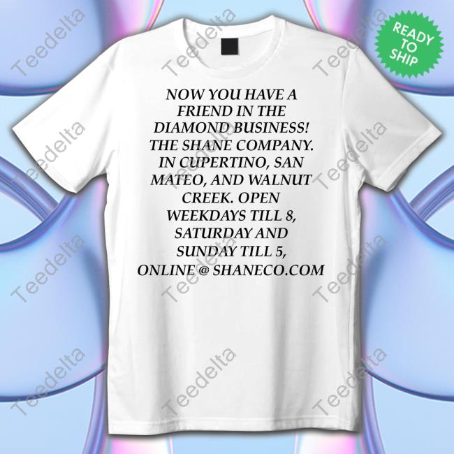 Sethshirts Now You Have A Friend In The Diamond Business The Shane Company Sweatshirt