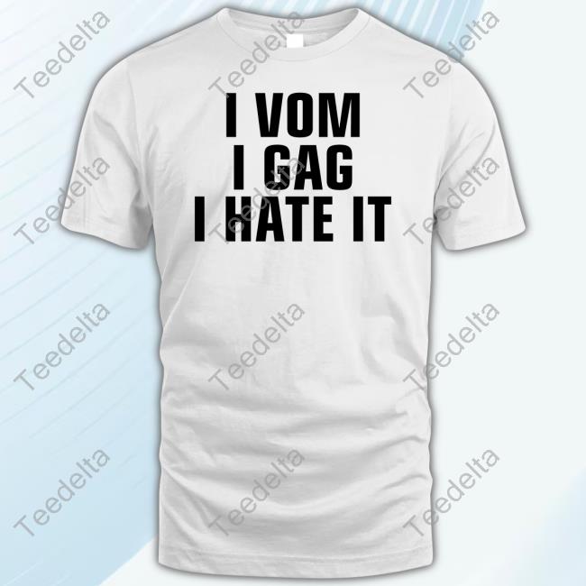 I Vom I Gag I Hate It Shirts Miscenscene