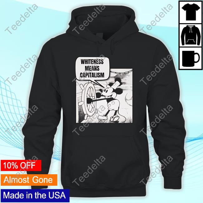 Mickey Reminds Us Whiteness Means Capitalism Funny Shirt