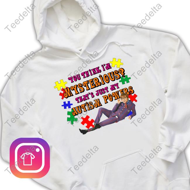 Official You Think I'm Mysterious That's Just My Autism Powers Shirt