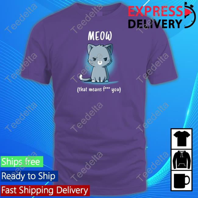 Meow That Means Fuck You Cat Shirts