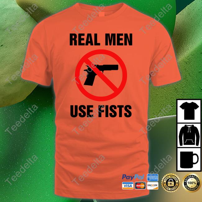Real Men Use Fists Long Sleeve T Shirt Goodshirts Store