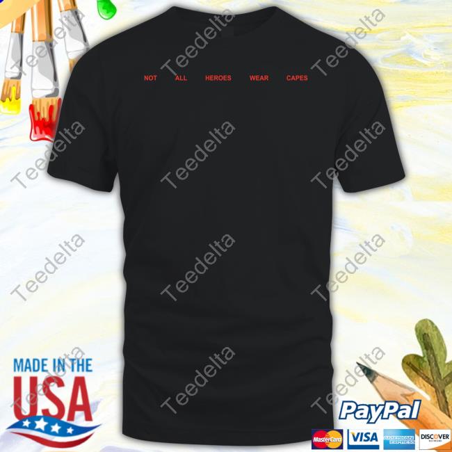 Heroes And Villains Nahwc 5 Year Not All Heroes Wear Capes Shirt