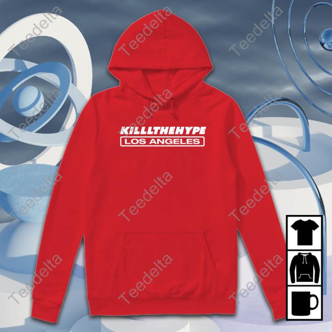Killlthehype Los Angeles Hoodie Sweatshirt Killlthehype Los Angeles T Shirt