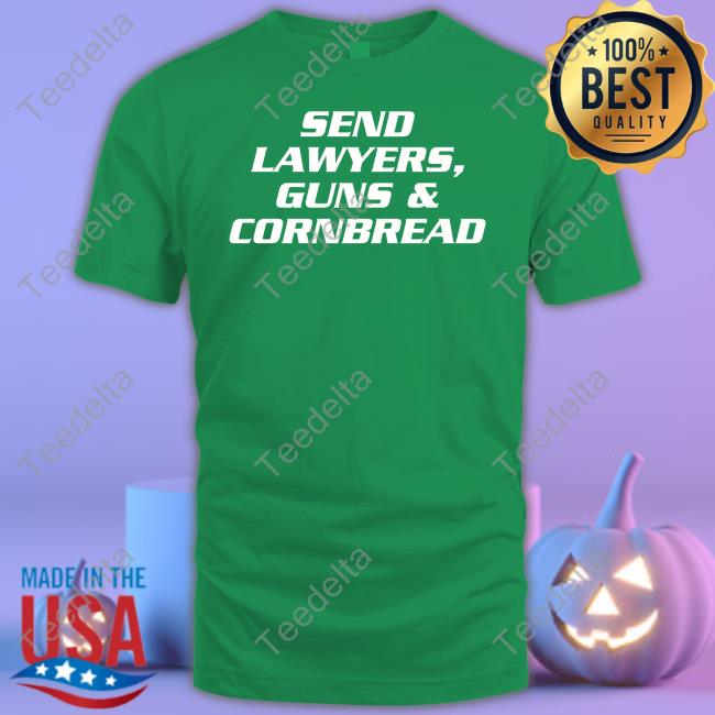Goodshirts Send Lawyers Guns & Cornbread Shirts