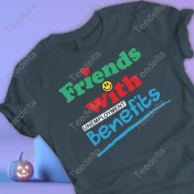 Good Shirts Merch Shirts That Go Hard Friends With Unemployment Benefits Hooded Sweatshirt Good Shirts Merch Shirts That Go Hard Friends With Unemployment Benefits T Shirts