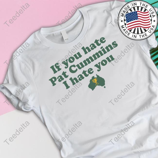 League Tees Store Australian Aboriginal Country Greengold If You Hate Pat Cummins I Hate You New Shirt